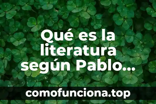 Que es el arte para pablo picasso 4 Qué es la literatura según Pablo Neruda
