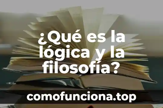 Qué es bondad según la filosofía 4 ¿Qué es la lógica y la filosofía?