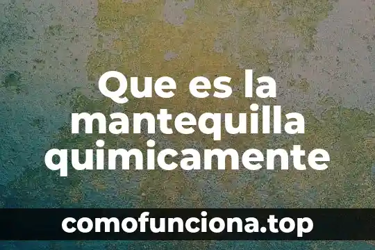 Estopa quimicamente que es 3 Que es la mantequilla quimicamente