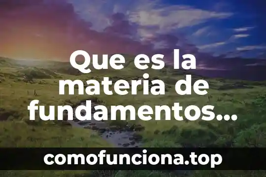 Libros de que es el conocimiento fundamentos de la informacion 5 Que es la materia de fundamentos de enfermeria