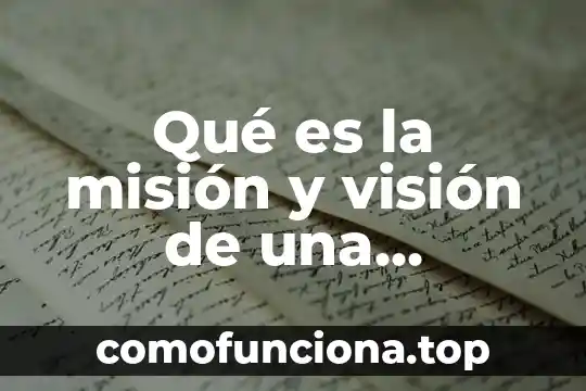 Que es mision vision objetivos diagnostico 5 Qué es la misión y visión de una empresa ejemplos