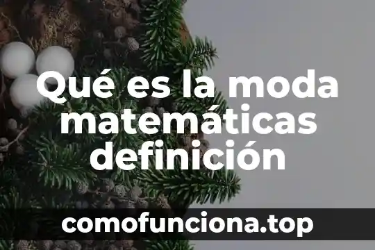 Qué es un número real definición y ejemplo 6 Qué es la moda matemáticas definición
