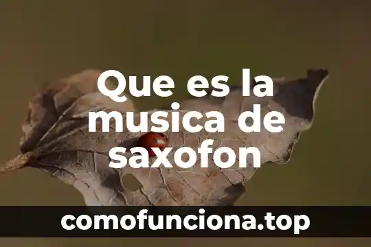 Ensamble música que es 4 Que es la musica de saxofon