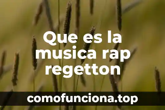 Ensamble música que es 6 Que es la musica rap regetton