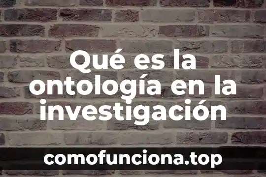 Qué es ontología y ejemplos 5 Qué es la ontología en la investigación