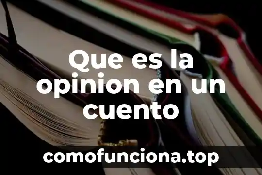 Que es el arte opinion de alguien 3 Que es la opinion en un cuento