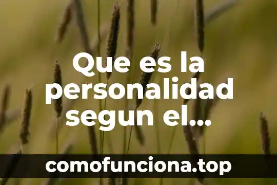 Qué es identidad personal y qué es la personalidad 6 Que es la personalidad segun el conductismo
