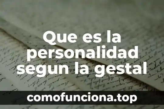 Qué es identidad personal y qué es la personalidad 4 Que es la personalidad segun la gestal