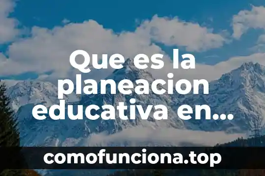 Definicion de incidencia que es educativa 3 Que es la planeacion educativa en que consiste
