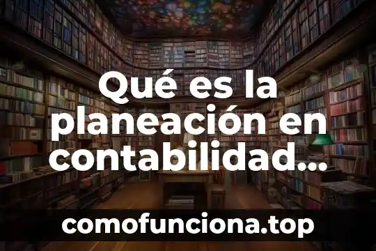 Qué es informática administrativa definición 6 Qué es la planeación en contabilidad administrativa