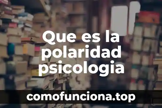 Qué es polaridad en filosofía 3 Que es la polaridad psicologia