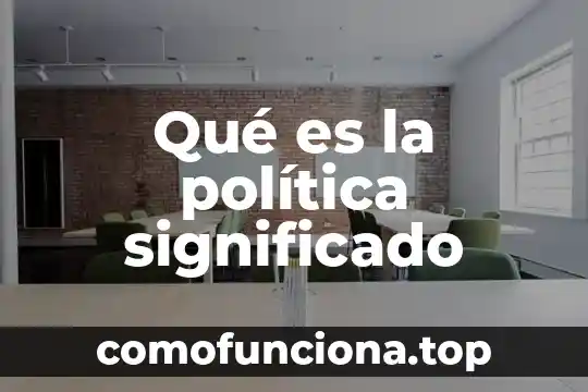 Significado de uh que es 8 Qué es la política significado