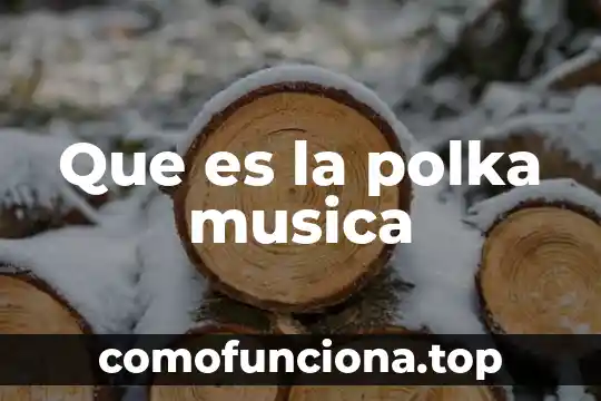 Qué es la música culta definición 7 Que es la polka musica