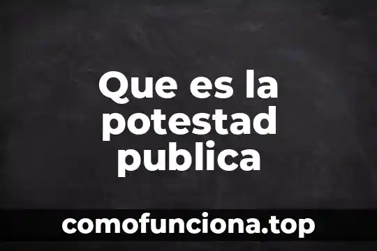 Que es figura publica 3 Que es la potestad publica