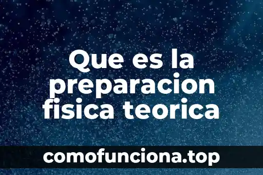 Que es la preparacion fisica y como se divide 5 Que es la preparacion fisica teorica