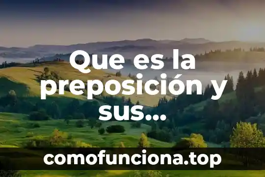 Que es chamilo y sus caracteristicas 3 Que es la preposición y sus caracteristicas