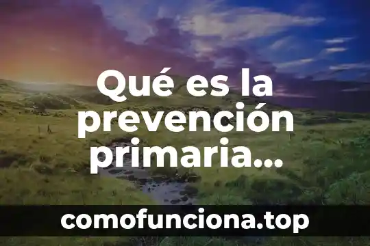 Que es una lectura animada 3 Qué es la prevención primaria animada