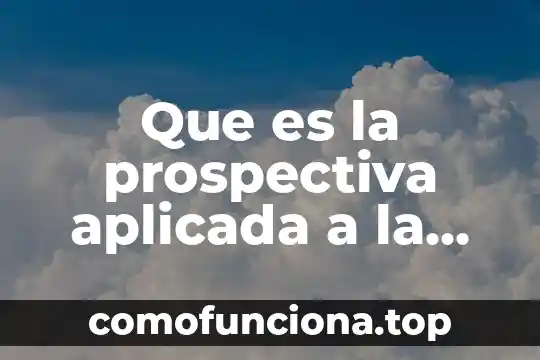Que es el hombre en la realidad social 5 Que es la prospectiva aplicada a la realidad