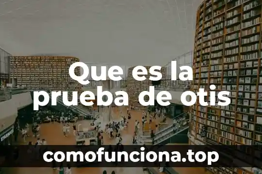 Que es una prueba legal y mana 5 Que es la prueba de otis