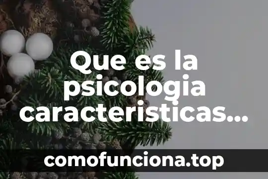 Que es historia ramas 8 Que es la psicologia caracteristicas y ramas