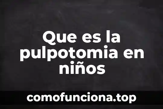 Que es ser faro 4 Que es la pulpotomia en niños