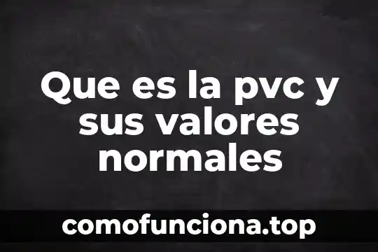 Que es valores religiosos 3 Que es la pvc y sus valores normales