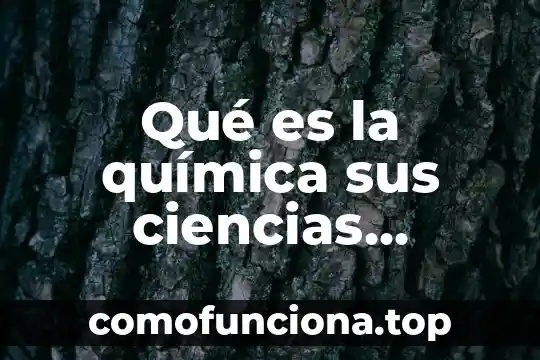 Que es la feria de las ciencias 6 Qué es la química sus ciencias químicas