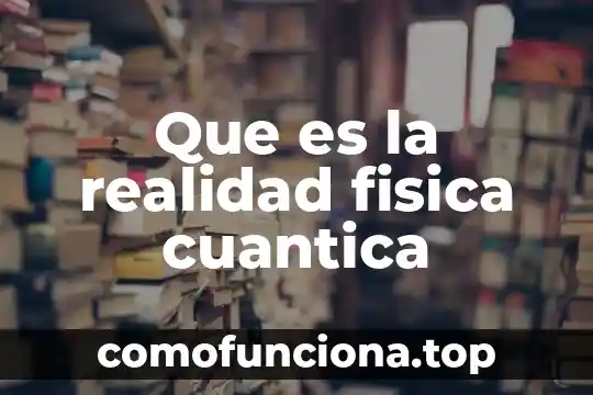 Que es el hombre en la realidad social 6 Que es la realidad fisica cuantica