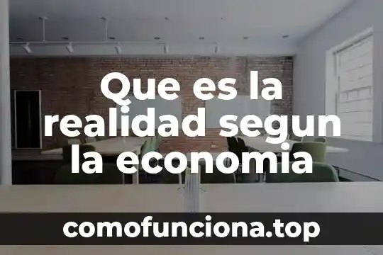Que es el hombre en la realidad social 3 Que es la realidad segun la economia