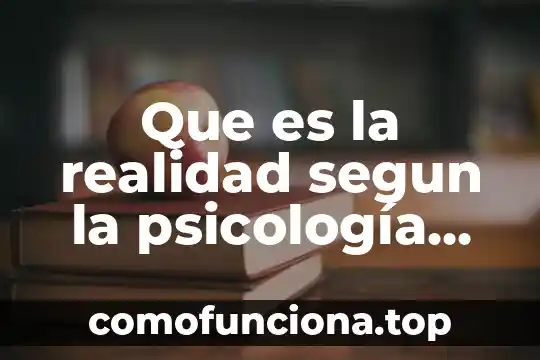 Qué es aprendizaje escolar según 5 Que es la realidad segun la psicología social ensayos