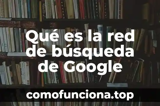 Que es la busqueda en filosofia 5 Qué es la red de búsqueda de Google