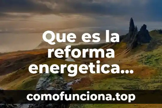 Que es medicina energética 4 Que es la reforma energetica segun enrique peña nieto