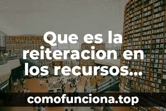 Que es un movimiento literarios 3 Que es la reiteracion en los recursos literarios