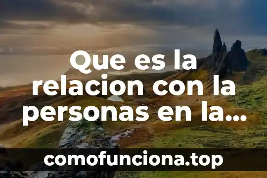 Que es la organizacion mundial de aduana 3 Que es la relacion con la personas en la organización