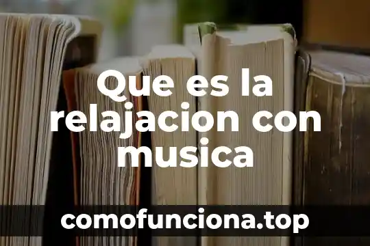 Ensamble música que es 8 Que es la relajacion con musica