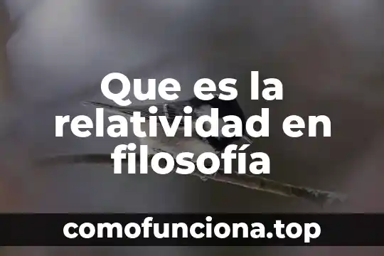 Que es una definición filosofia 4 Que es la relatividad en filosofía