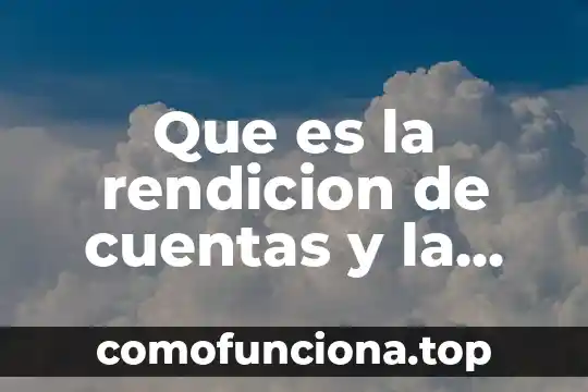 Que es un mecanismo de rendicion de cuentas 4 Que es la rendicion de cuentas y la transparencia