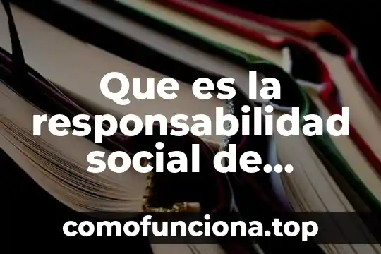 Que es el ser social a nivel mundial 5 Que es la responsabilidad social de autores