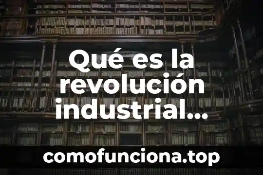 Que es movimiento de revolucion 8 Qué es la revolución industrial resumido