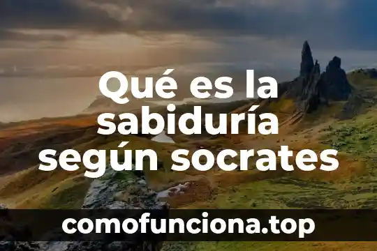 Qué es la filosofía según Sócrates 5 Qué es la sabiduría según socrates