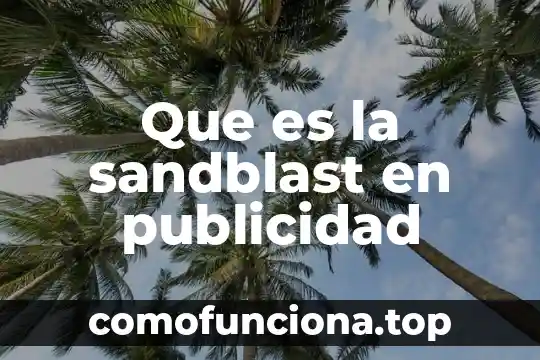 Que es una publicidad comparativa 8 Que es la sandblast en publicidad