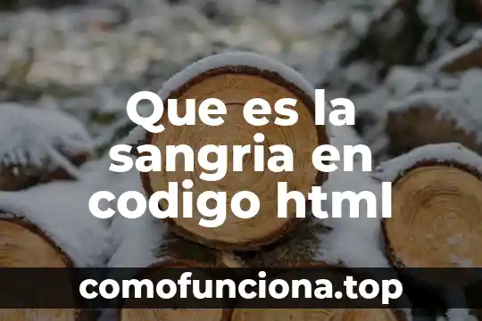 Que es el html significado y definicion 5 Que es la sangria en codigo html