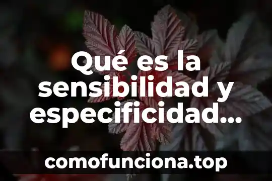 En palabras sencillas que es el paradigma de la complejidad 6 Qué es la sensibilidad y especificidad de una prueba diagnóstica