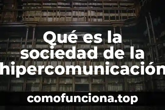 Que es una sociedad informada 7 Qué es la sociedad de la hipercomunicación