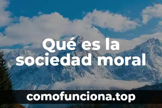 Sociedad pluricultural que es 7 Qué es la sociedad moral