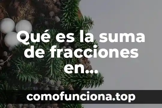 Que es menos en matematicas 3 Qué es la suma de fracciones en matemáticas