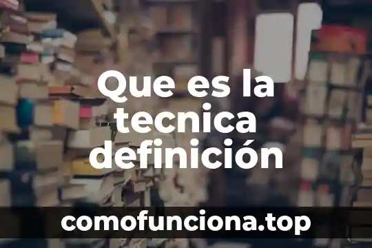 Que es la administracion una ciencia tecnica o un arte 7 Que es la tecnica definición