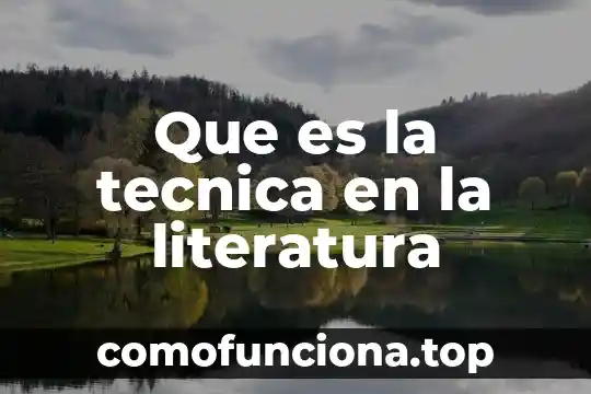 Que es cine literatura y cultura 5 Que es la tecnica en la literatura