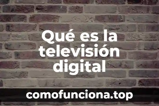 Que es la firma digital e.firma 3 Qué es la televisión digital