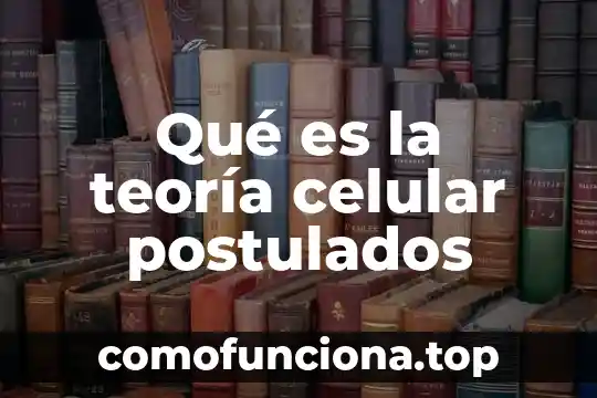 Qué es una pared celular con función 7 Qué es la teoría celular postulados